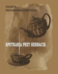 Spotkania przy herbacie - Jolanta Pachowska Kurzewska - ebook + książka