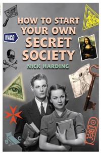 How to Start Your Own Secret Society - Nick Harding - ebook