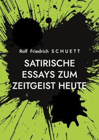 Satirische Essays zum Zeitgeist heute - Rolf  Friedrich Schuett - ebook