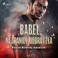 Babel, na granicy dobra i zła. Tom I Trylogii - Mandryka-Bukowiński Wiesław - ebook + audiobook