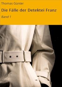 Die Fälle der Detektei Franz - Günter Thomas - ebook