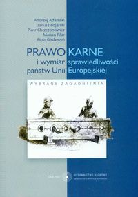 Prawo karne i wymiar sprawiedliwości państw Unii Europejskiej - Adamski Andrzej, Bojarski Janusz, Chrzczonowicz Piotr - książka