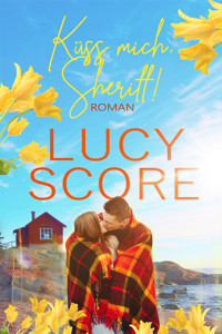 Küss mich, Sheriff von TikTok Bestseller Autorin Lucy Score - Score Lucy - ebook