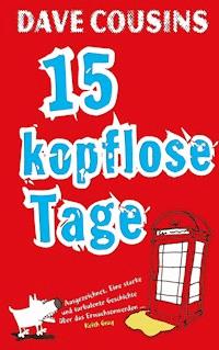 Fünfzehn kopflose Tage - Dave Cousins - ebook
