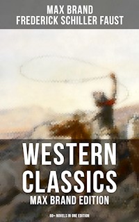 Western Classics: Max Brand Edition - 60+ Novels in One Edition - Max Brand - ebook