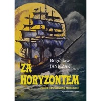 Za horyzontem Zbiór opowiadań morskich - Janiczak Bogusław - książka