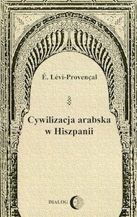 Cywilizacja arabska w Hiszpanii - Levi-Provencal E. - książka