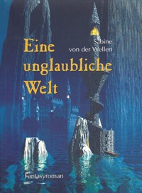 Eine unglaubliche Welt - Sabine von der Wellen - ebook