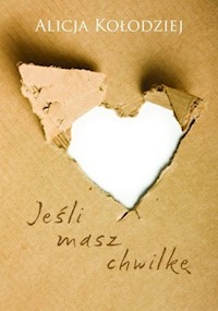 Jeśli masz chwilkę - Kołodziej Alicja - książka