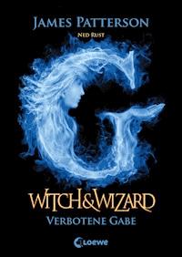 Witch & Wizard (Band 2) – Verbotene Gabe - James Patterson - ebook