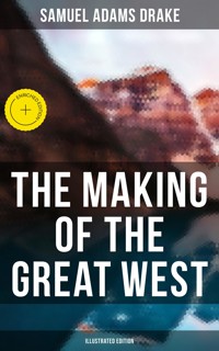 The Making of the Great West (Illustrated Edition) - Samuel Adams Drake - ebook