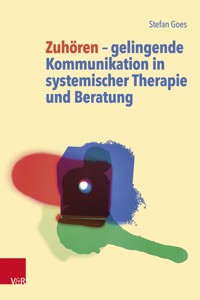 Zuhören ‒ gelingende Kommunikation in systemischer Therapie und Beratung - Stefan Goes - ebook