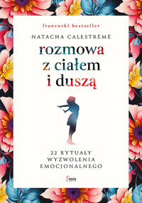 Rozmowa z ciałem i duszą. 22 rytuały wyzwolenia emocjonalnego - Natacha Calestrémé - ebook + książka