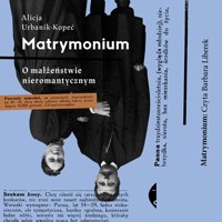 Matrymonium. O małżeństwie nieromantycznym - Alicja Urbanik-Kopeć - ebook + audiobook