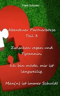 Abenteuer Partnerbörse Teil 3 - Zwischen vegan und Tyrannin - Schuster Frank, Frank Schuster - ebook