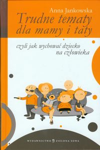 Trudne tematy dla mamy i taty - Anna Jankowska - książka