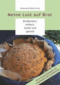 Meine Lust auf Brot - Alexandra Müller-Ihrig - ebook