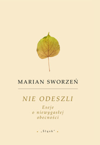 Nie odeszli. Eseje o niewygasłej obecności - Sworzeń Marian - ebook