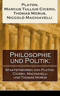 Philosophie und Politik: Staatstheorien von Platon, Cicero, Machiavelli und Thomas Morus - Platon - ebook