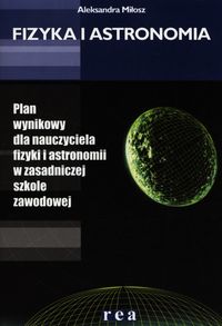 Fizyka i astronomia Plan wynikowy dla nauczyciela fizyki i astronomii w zasadniczej szkole zawodowej - Miłosz Aleksandra - książka