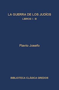 La guerra de los judíos. Libros I-III - Flavio Josefo - ebook