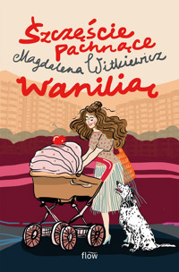 Szczęście pachnące wanilią - Magdalena Witkiewicz - ebook + książka