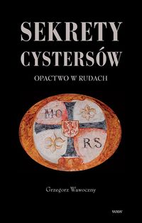 Sekrety cystersów Opactwo w Rudach - Wawoczny Grzegorz - książka