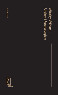 Między Wilnem, Uralem a Petersburgiem - Bednarczuk Monika - ebook