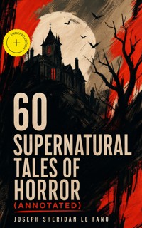 60 Supernatural Tales of Horror (Annotated) - Joseph Sheridan Le.Fanu - ebook
