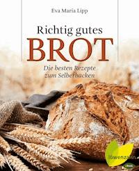 Richtig gutes Brot - Eva Maria Lipp - ebook