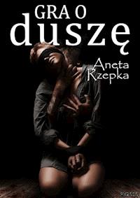Gra o duszę - Aneta Rzepka - ebook
