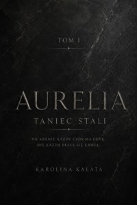 Aurelia. Taniec stali. Tom I - Karolina Kalata - ebook