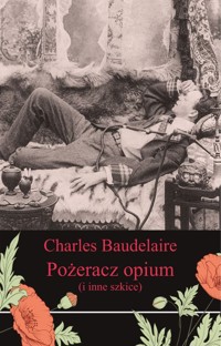 Pożeracz opium i inne szkice - Charles Baudelaire - książka