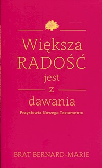 Większa radość jest z dawania - Brat Bernard-Marie - książka