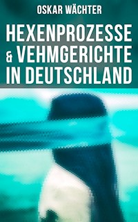 Hexenprozesse & Vehmgerichte in Deutschland - Oskar Wächter - ebook