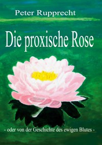 Die proxische Rose - Peter Rupprecht - ebook