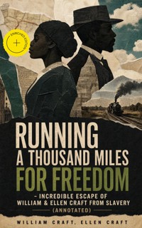 Running A Thousand Miles For Freedom – Incredible Escape of William & Ellen Craft from Slavery (Annotated) - William Craft - ebook