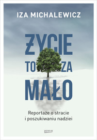 Życie to za mało. Reportaże o stracie i poszukiwaniu nadziei - Iza Michalewicz - ebook + książka