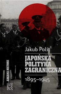 Japońska polityka zagraniczna 1895-1945 - Jakub Polit - książka