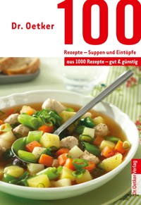 100 Rezepte - Suppen und Eintöpfe - Dr. Oetker - ebook