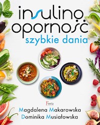 Insulinooporność. Szybkie dania - Magdalena Makarowska, Dominika Musiałowska - ebook