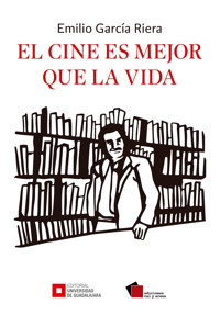 El cine es mejor que la vida - Emilio García Riera - ebook