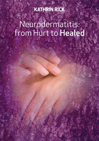 Neurodermatitis: from Hurt to Healed - Kathrin Rick - ebook