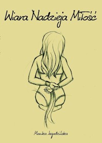 Wiara Nadzieja Miłość - Monika Jagodzińska - książka