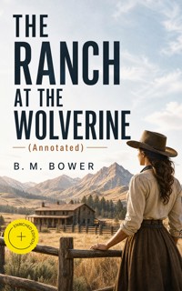 THE RANCH AT THE WOLVERINE (Annotated) - B.M. Bower - ebook