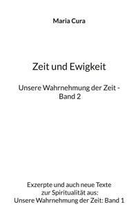 Zeit und Ewigkeit - Unsere Wahrnehmung der Zeit - Band 2 - Maria Cura - ebook