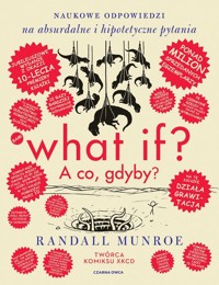 What if? A co gdyby? Naukowe odpowiedzi na absurdalne i hipotetyczne pytania - Randall Munroe - ebook + książka