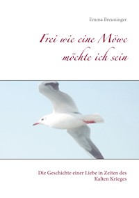 Frei wie eine Möwe möchte ich sein - Emma Breuninger - ebook