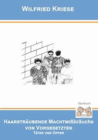 Haarsträubende Machtmissbräuche von Vorgesetzten - Wilfried Kriese - ebook