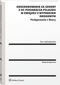 Odszkodowanie za szkody z OC posiadacza pojazdu w związku z wypadkiem drogowym. Postępowanie. Wzory - Jędrzejewska Ewa - książka
